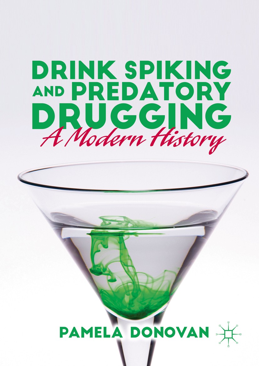 Titlebook: Drink Spiking and Predatory Drugging; A Modern History Pamela Donovan Book 2016 The Editor(s) (if applicable) and The Author(s) 2016 Alcoho Titlebook: Drink Spiking and Predatory Drugging; A Modern History Pamela Donovan Book 2016 The Editor(s) (if applicable) and The Author(s) 2016 Alcoho