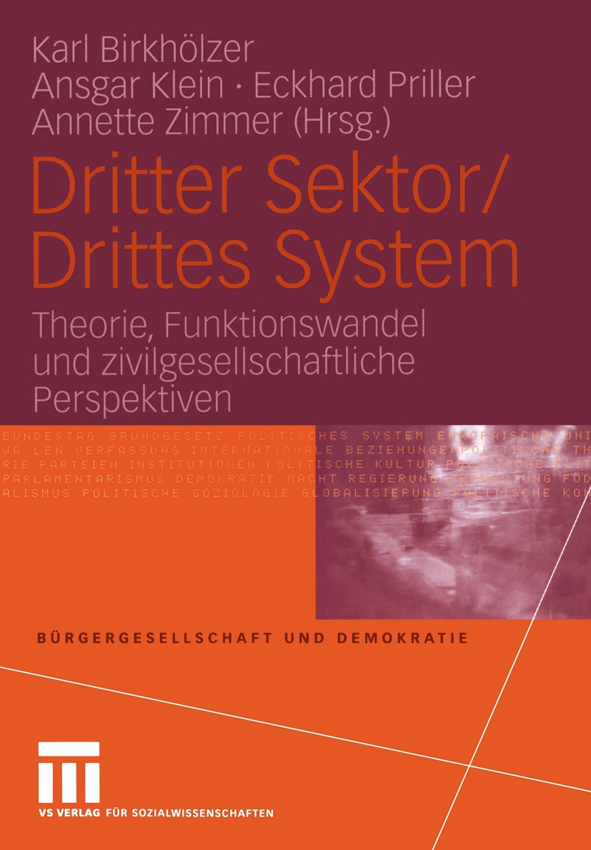 Titlebook: Dritter Sektor/Drittes System; Theorie, Funktionswa Karl Birkhölzer,Ansgar Klein,Annette Zimmer Book 2005 VS Verlag für Sozialwissenschafte Titlebook: Dritter Sektor/Drittes System; Theorie, Funktionswa Karl Birkhölzer,Ansgar Klein,Annette Zimmer Book 2005 VS Verlag für Sozialwissenschafte
