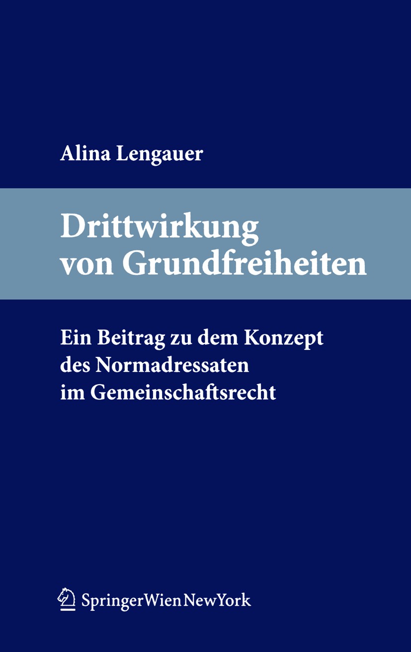 Titlebook: Drittwirkung von Grundfreiheiten.; Ein Beitrag zu dem K Aline-Maria Lengauer Book 2011Latest edition Springer-Verlag Vienna 2011 Dienstleis Titlebook: Drittwirkung von Grundfreiheiten.; Ein Beitrag zu dem K Aline-Maria Lengauer Book 2011Latest edition Springer-Verlag Vienna 2011 Dienstleis
