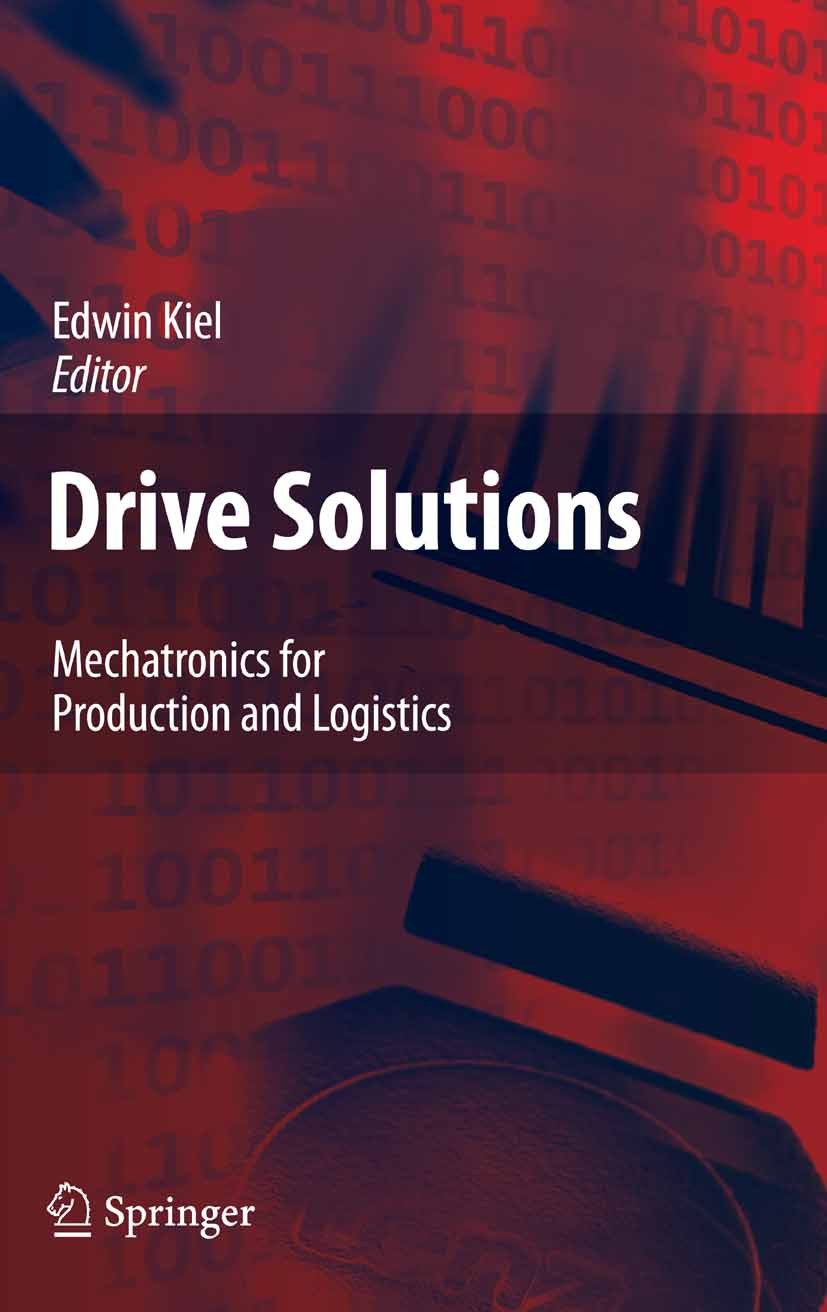 Titlebook: Drive Solutions; Mechatronics for Pro Edwin Kiel Book 2008 Springer-Verlag Berlin Heidelberg 2008 Getriebe.automation.control.drive applica Titlebook: Drive Solutions; Mechatronics for Pro Edwin Kiel Book 2008 Springer-Verlag Berlin Heidelberg 2008 Getriebe.automation.control.drive applica