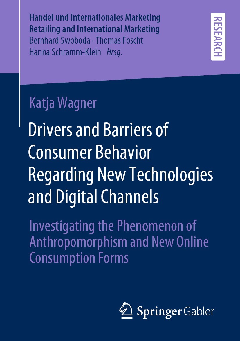 Titlebook: Drivers and Barriers of Consumer Behavior Regarding New Technologies and Digital Channels; Investigating the Ph Katja Wagner Book 2021 The Titlebook: Drivers and Barriers of Consumer Behavior Regarding New Technologies and Digital Channels; Investigating the Ph Katja Wagner Book 2021 The