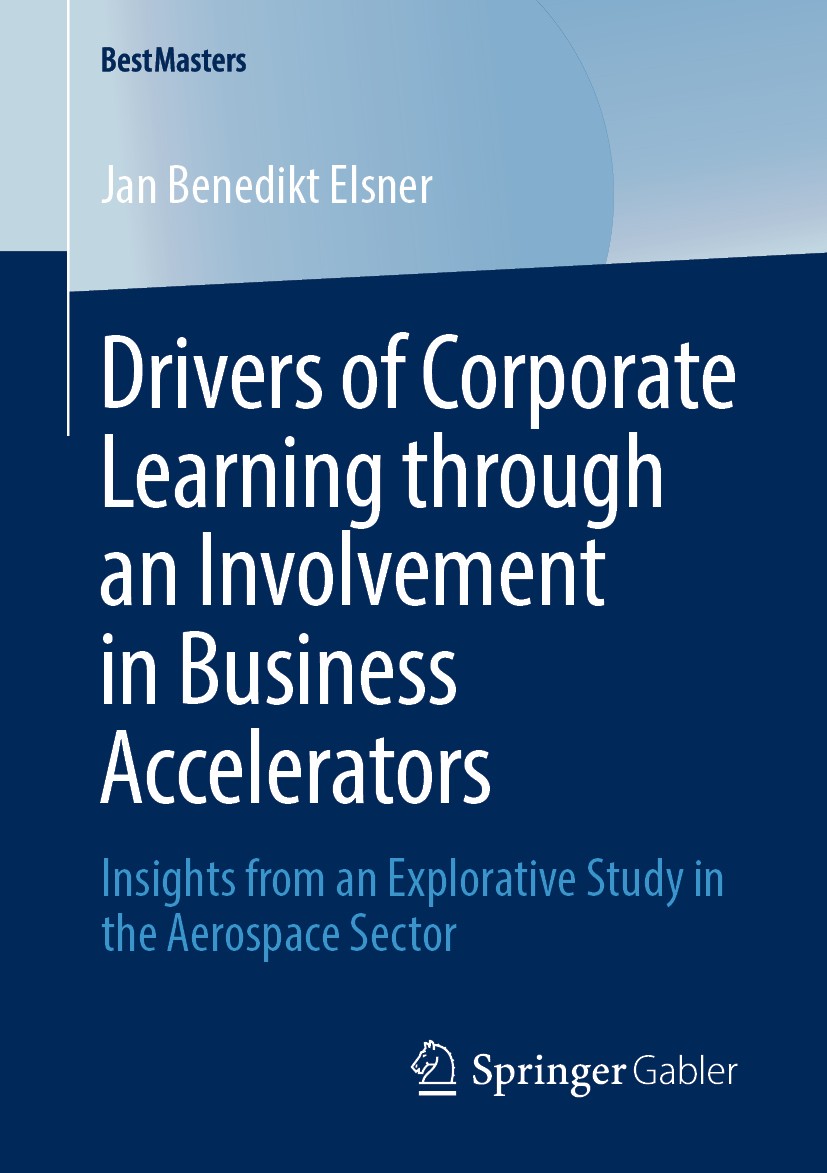 Titlebook: Drivers of Corporate Learning through an Involvement in Business Accelerators; Insights from an Exp Jan Benedikt Elsner Book 2020 Springer Titlebook: Drivers of Corporate Learning through an Involvement in Business Accelerators; Insights from an Exp Jan Benedikt Elsner Book 2020 Springer