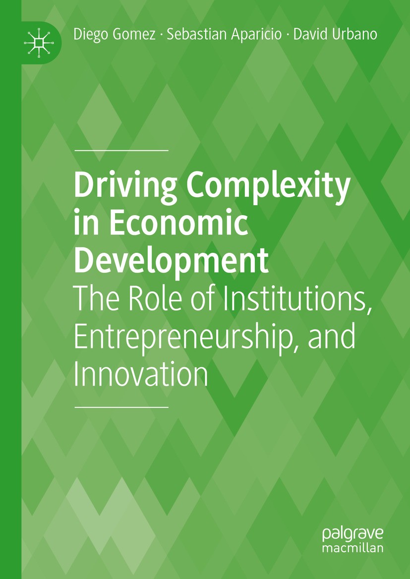 Titlebook: Driving Complexity in Economic Development; The Role of Institut Diego Gomez,Sebastian Aparicio,David Urbano Book 2023 The Editor(s) (if ap Titlebook: Driving Complexity in Economic Development; The Role of Institut Diego Gomez,Sebastian Aparicio,David Urbano Book 2023 The Editor(s) (if ap