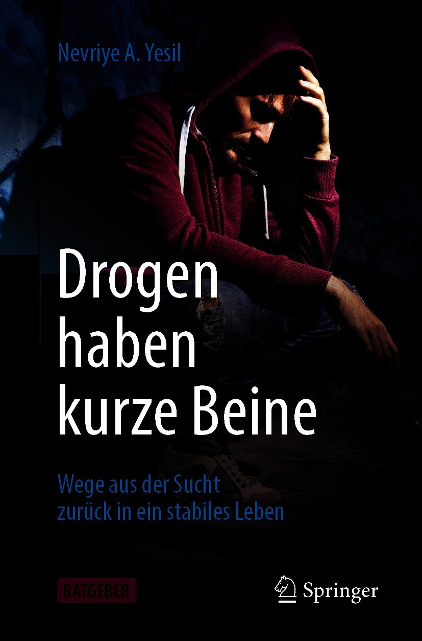 Titlebook: Drogen haben kurze Beine; Wege aus der Sucht z Nevriye A. Yesil Book 2021 Der/die Herausgeber bzw. der/die Autor(en), exklusiv lizenziert d Titlebook: Drogen haben kurze Beine; Wege aus der Sucht z Nevriye A. Yesil Book 2021 Der/die Herausgeber bzw. der/die Autor(en), exklusiv lizenziert d
