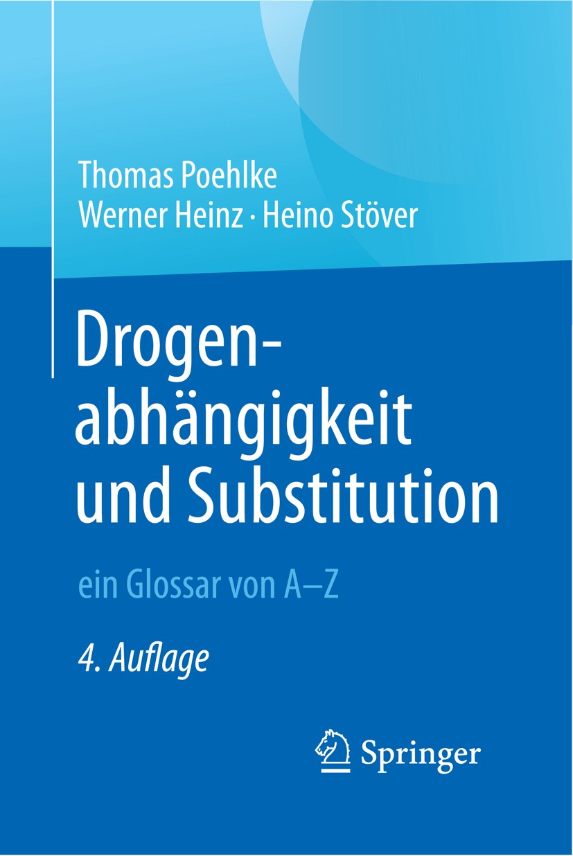 Titlebook: Drogenabhängigkeit und Substitution – ein Glossar von A–Z; Thomas Poehlke,Werner Heinz,Heino Stöver Book 20164th edition Springer-Verlag B Titlebook: Drogenabhängigkeit und Substitution – ein Glossar von A–Z; Thomas Poehlke,Werner Heinz,Heino Stöver Book 20164th edition Springer-Verlag B