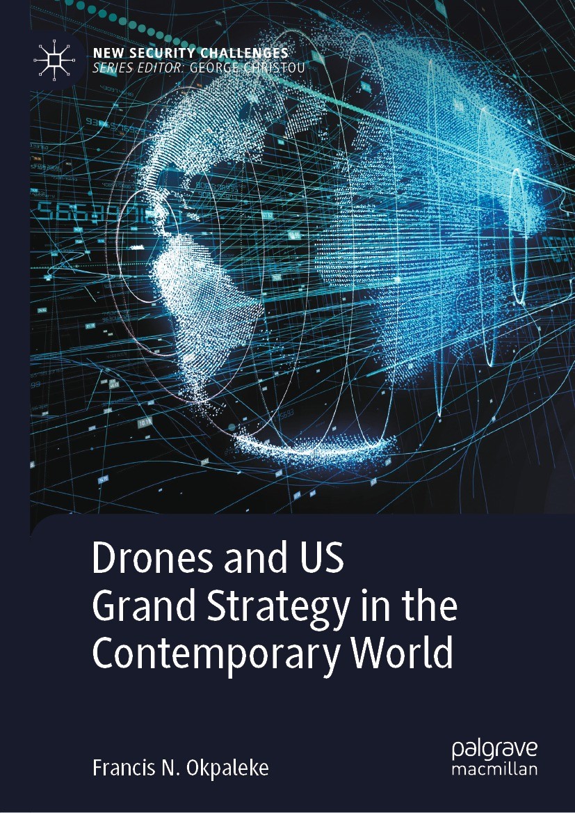 Titlebook: Drones and US Grand Strategy in the Contemporary World; Francis N. Okpaleke Book 2023 The Editor(s) (if applicable) and The Author(s), und Titlebook: Drones and US Grand Strategy in the Contemporary World; Francis N. Okpaleke Book 2023 The Editor(s) (if applicable) and The Author(s), und