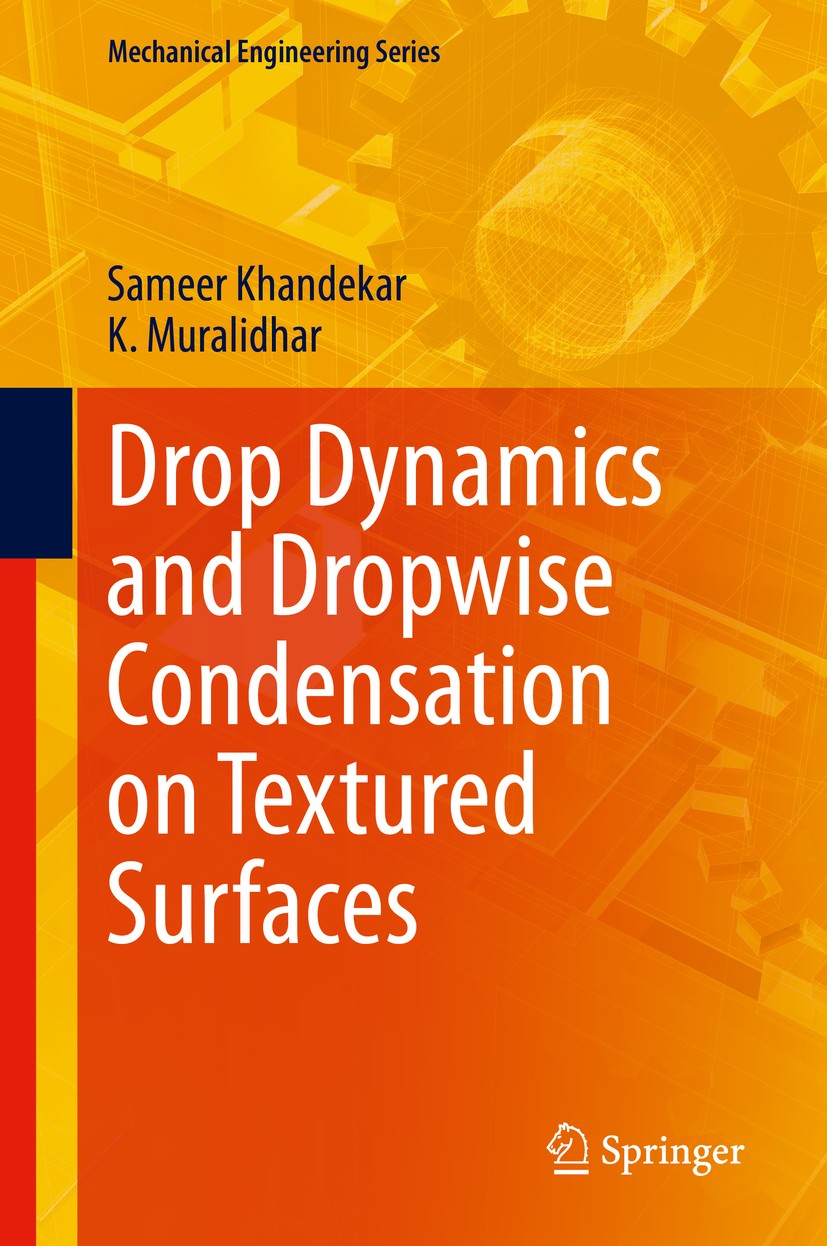 Titlebook: Drop Dynamics and Dropwise Condensation on Textured Surfaces; Sameer Khandekar,K. Muralidhar Book 2020 Springer Nature Switzerland AG 2020 Titlebook: Drop Dynamics and Dropwise Condensation on Textured Surfaces; Sameer Khandekar,K. Muralidhar Book 2020 Springer Nature Switzerland AG 2020