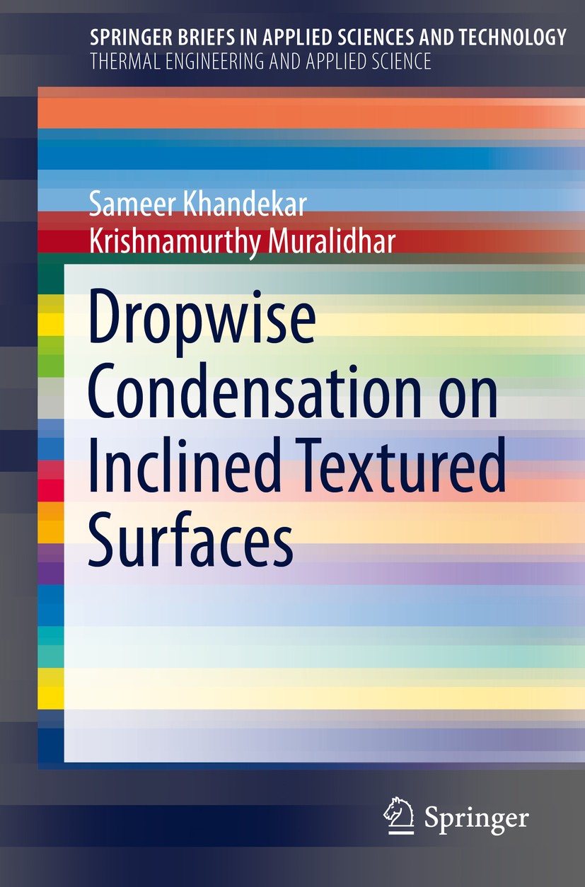 Titlebook: Dropwise Condensation on Inclined Textured Surfaces; Sameer Khandekar,Krishnamurthy Muralidhar Book 2014 Springer Science+Business Media N Titlebook: Dropwise Condensation on Inclined Textured Surfaces; Sameer Khandekar,Krishnamurthy Muralidhar Book 2014 Springer Science+Business Media N