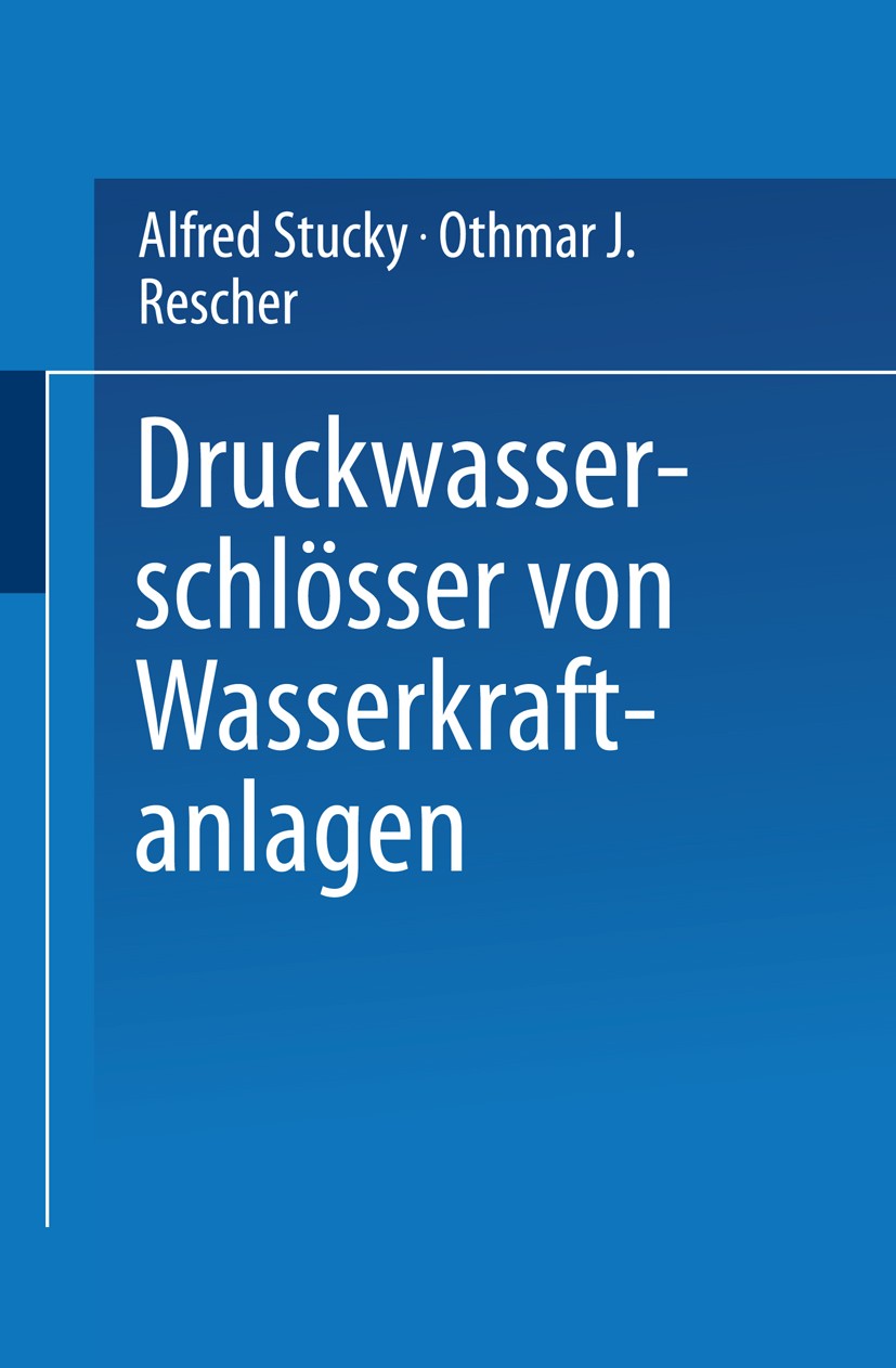 Titlebook: Druckwasserschlösser von Wasserkraftanlagen; Alfred Stucky Book 1961 Springer-Verlag Berlin Heidelberg 1961 Wasser.Wasserkraft.Wasserkraft Titlebook: Druckwasserschlösser von Wasserkraftanlagen; Alfred Stucky Book 1961 Springer-Verlag Berlin Heidelberg 1961 Wasser.Wasserkraft.Wasserkraft