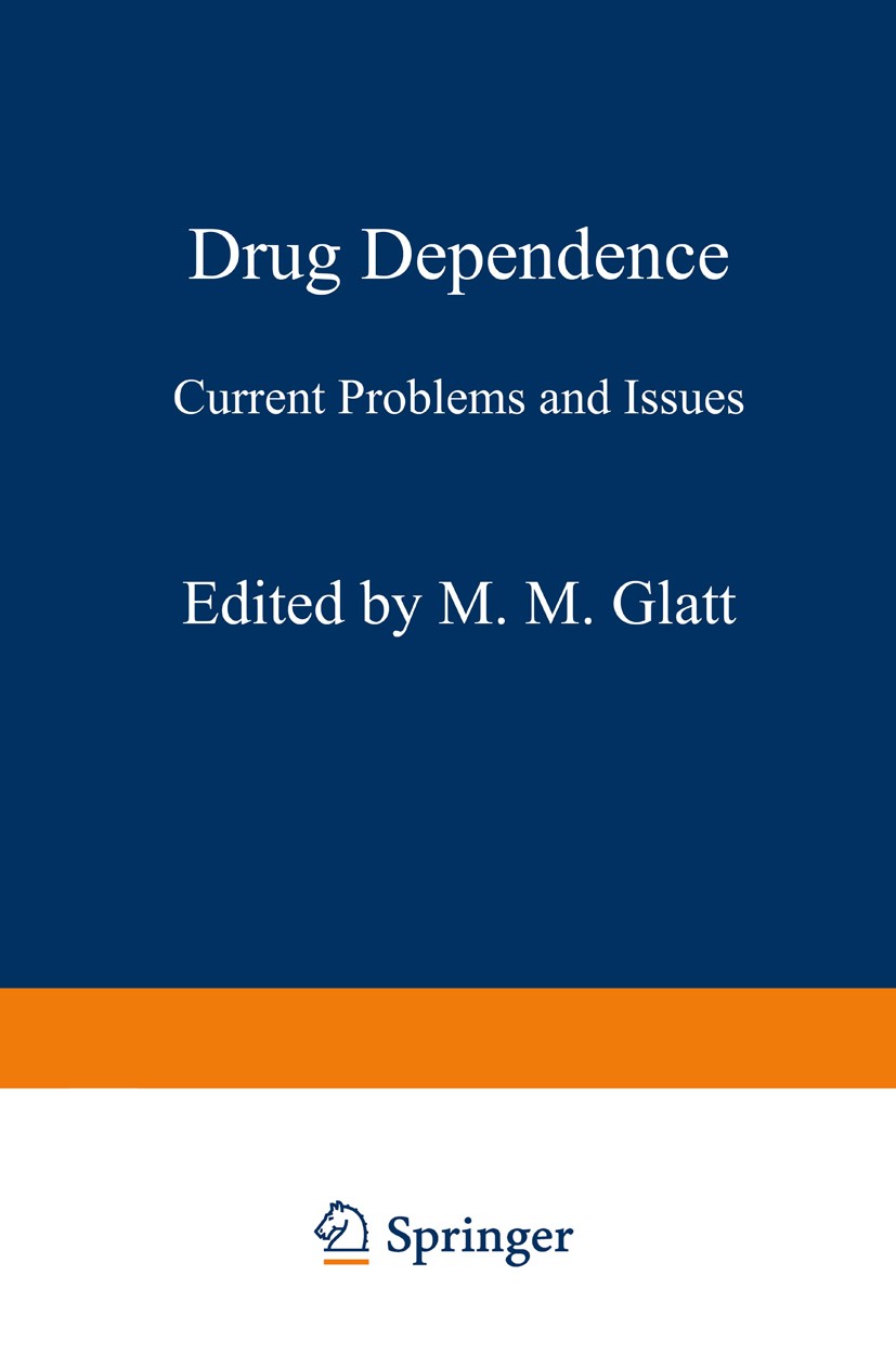 Titlebook: Drug Dependence; Current Problems and M. M. Glatt (Consultant Psychiatrist and Member of Book 1977 MTP Press Limited 1977 World Health Orga Titlebook: Drug Dependence; Current Problems and M. M. Glatt (Consultant Psychiatrist and Member of Book 1977 MTP Press Limited 1977 World Health Orga