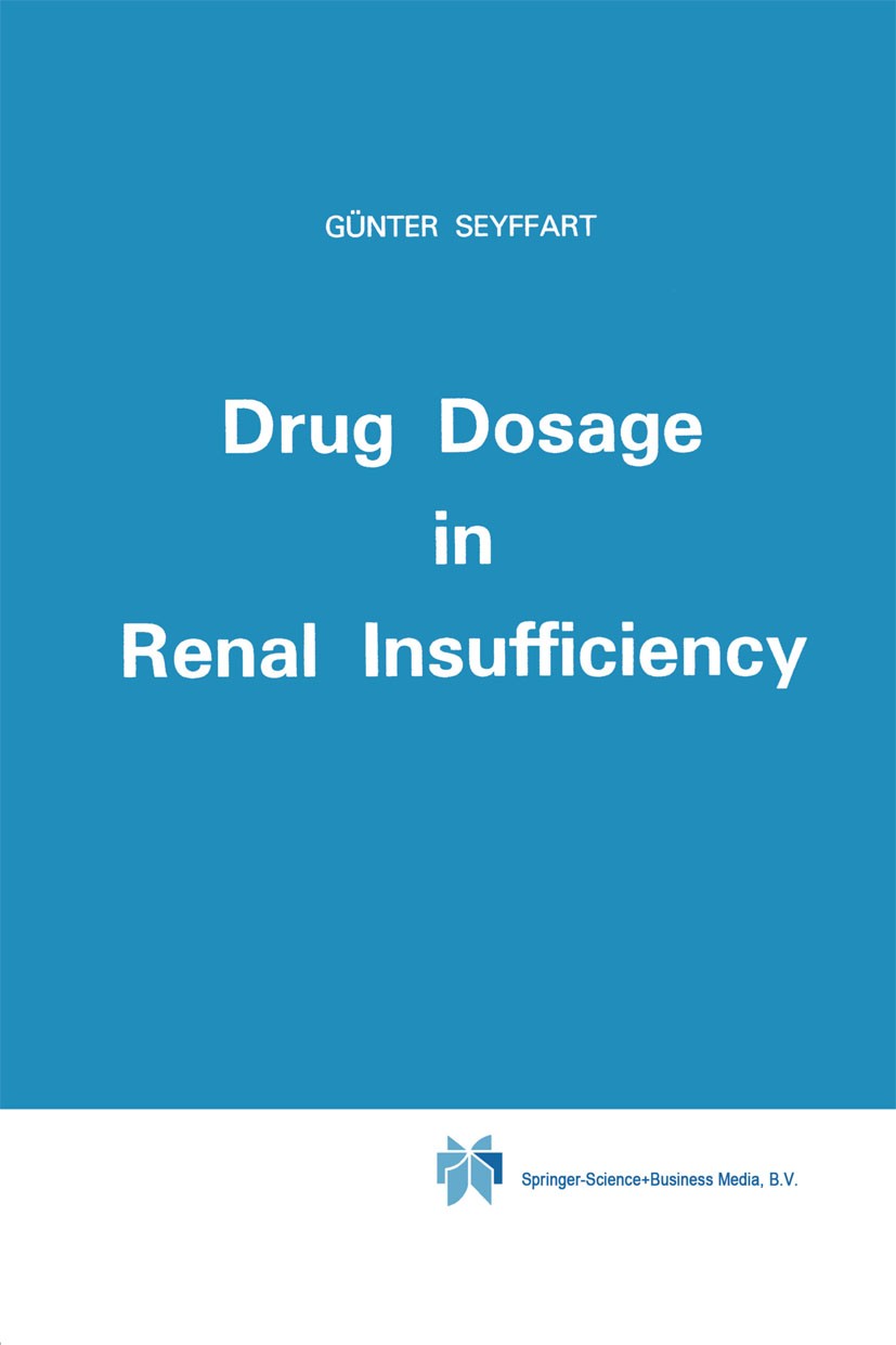 Titlebook: Drug Dosage in Renal Insufficiency; Günter Seyffart Book 1991 Kluwer Academic Publishers 1991 drug dosage.drugs.renal insufficiency Titlebook: Drug Dosage in Renal Insufficiency; Günter Seyffart Book 1991 Kluwer Academic Publishers 1991 drug dosage.drugs.renal insufficiency