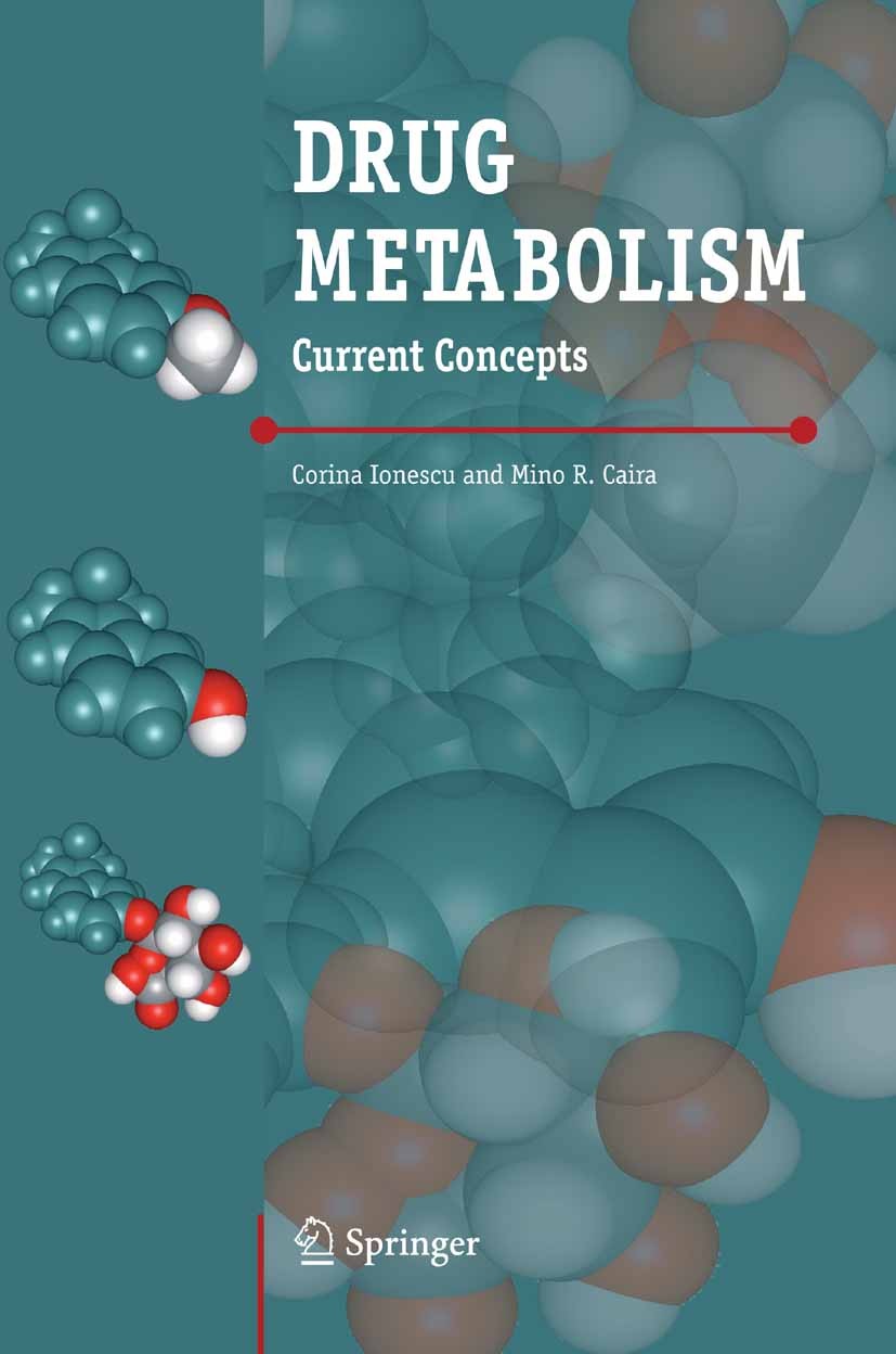 Titlebook: Drug Metabolism; Current Concepts Corina Ionescu,Mino R. Caira Book 2005 Springer Science+Business Media B.V. 2005 Oxidation.adverse reacti Titlebook: Drug Metabolism; Current Concepts Corina Ionescu,Mino R. Caira Book 2005 Springer Science+Business Media B.V. 2005 Oxidation.adverse reacti