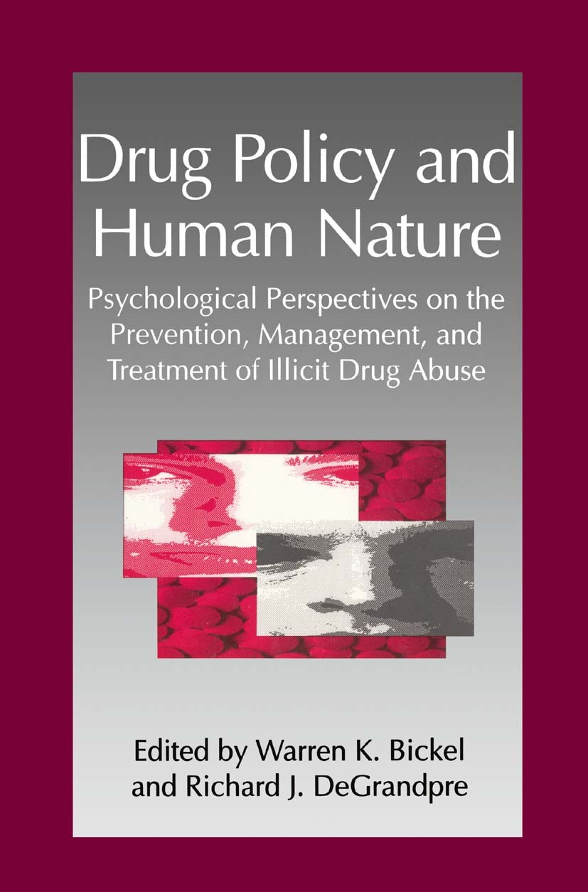 Titlebook: Drug Policy and Human Nature; Psychological Perspe Warren K. Bickel,Richard J. DeGrandpre Book 1996 Springer Science+Business Media New Yor Titlebook: Drug Policy and Human Nature; Psychological Perspe Warren K. Bickel,Richard J. DeGrandpre Book 1996 Springer Science+Business Media New Yor