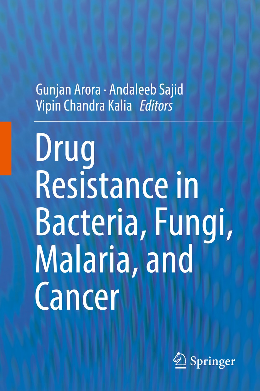 Titlebook: Drug Resistance in Bacteria, Fungi, Malaria, and Cancer; Gunjan Arora,Andaleeb Sajid,Vipin Chandra Kalia Book 2017 Springer International Titlebook: Drug Resistance in Bacteria, Fungi, Malaria, and Cancer; Gunjan Arora,Andaleeb Sajid,Vipin Chandra Kalia Book 2017 Springer International