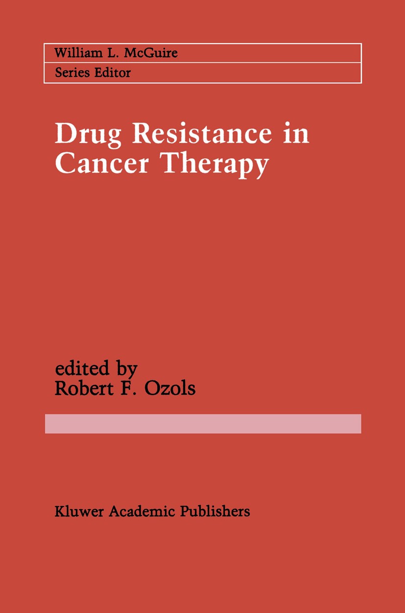 Titlebook: Drug Resistance in Cancer Therapy; Robert F. Ozols Book 1989 Kluwer Academic Publishers 1989 Staging.Tumor.breast cancer.calcium.cancer.ca Titlebook: Drug Resistance in Cancer Therapy; Robert F. Ozols Book 1989 Kluwer Academic Publishers 1989 Staging.Tumor.breast cancer.calcium.cancer.ca