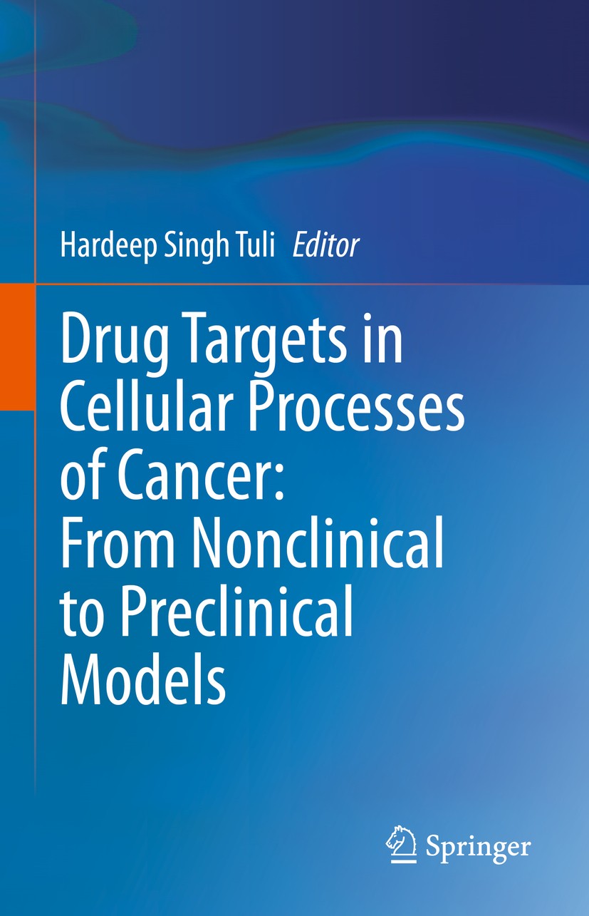 Titlebook: Drug Targets in Cellular Processes of Cancer: From Nonclinical to Preclinical Models; Hardeep Singh Tuli Book 2020 The Editor(s) (if appli Titlebook: Drug Targets in Cellular Processes of Cancer: From Nonclinical to Preclinical Models; Hardeep Singh Tuli Book 2020 The Editor(s) (if appli
