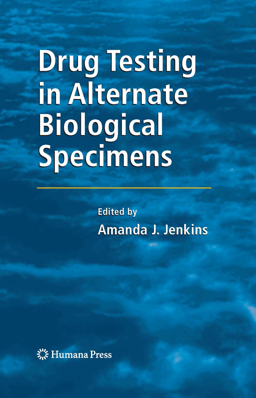 Titlebook: Drug Testing in Alternate Biological Specimens; Amanda J. Jenkins,Yale H. Caplan Book 2008 Humana Press 2008 Drug testing media.Drugs-of-a Titlebook: Drug Testing in Alternate Biological Specimens; Amanda J. Jenkins,Yale H. Caplan Book 2008 Humana Press 2008 Drug testing media.Drugs-of-a