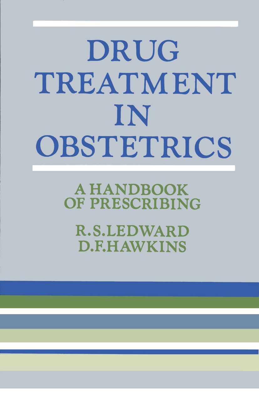 Titlebook: Drug Treatment in Obstetrics; A Handbook of Prescr R. S. Ledward,D. F. Hawkins Book 1983 R.S. Ledward and D.F. Hawkins 1983 fetus.newborn.o Titlebook: Drug Treatment in Obstetrics; A Handbook of Prescr R. S. Ledward,D. F. Hawkins Book 1983 R.S. Ledward and D.F. Hawkins 1983 fetus.newborn.o