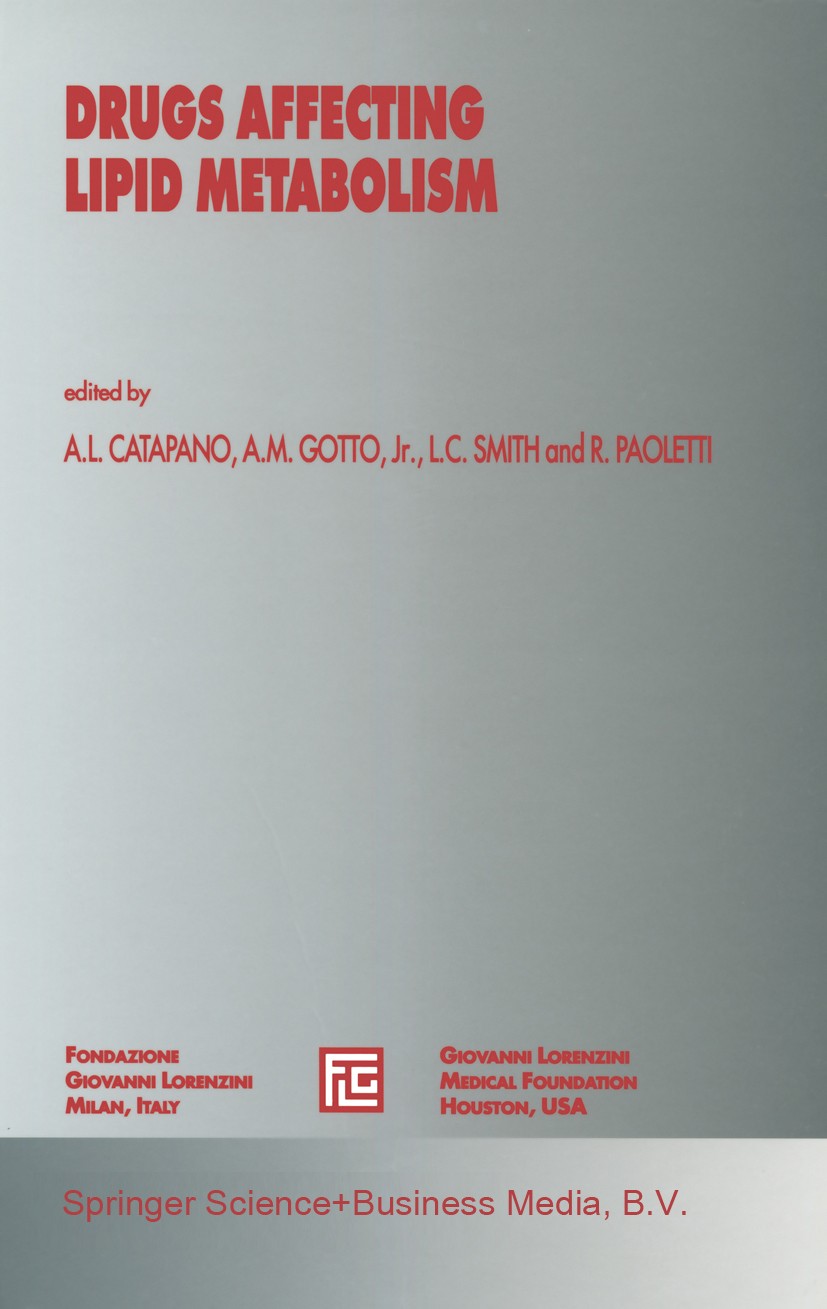 Titlebook: Drugs Affecting Lipid Metabolism; A. L. Catapano,A. M. Gotto (Chairman),Rodolfo Paol Book 1993 Springer Science+Business Media Dordrecht 1 Titlebook: Drugs Affecting Lipid Metabolism; A. L. Catapano,A. M. Gotto (Chairman),Rodolfo Paol Book 1993 Springer Science+Business Media Dordrecht 1