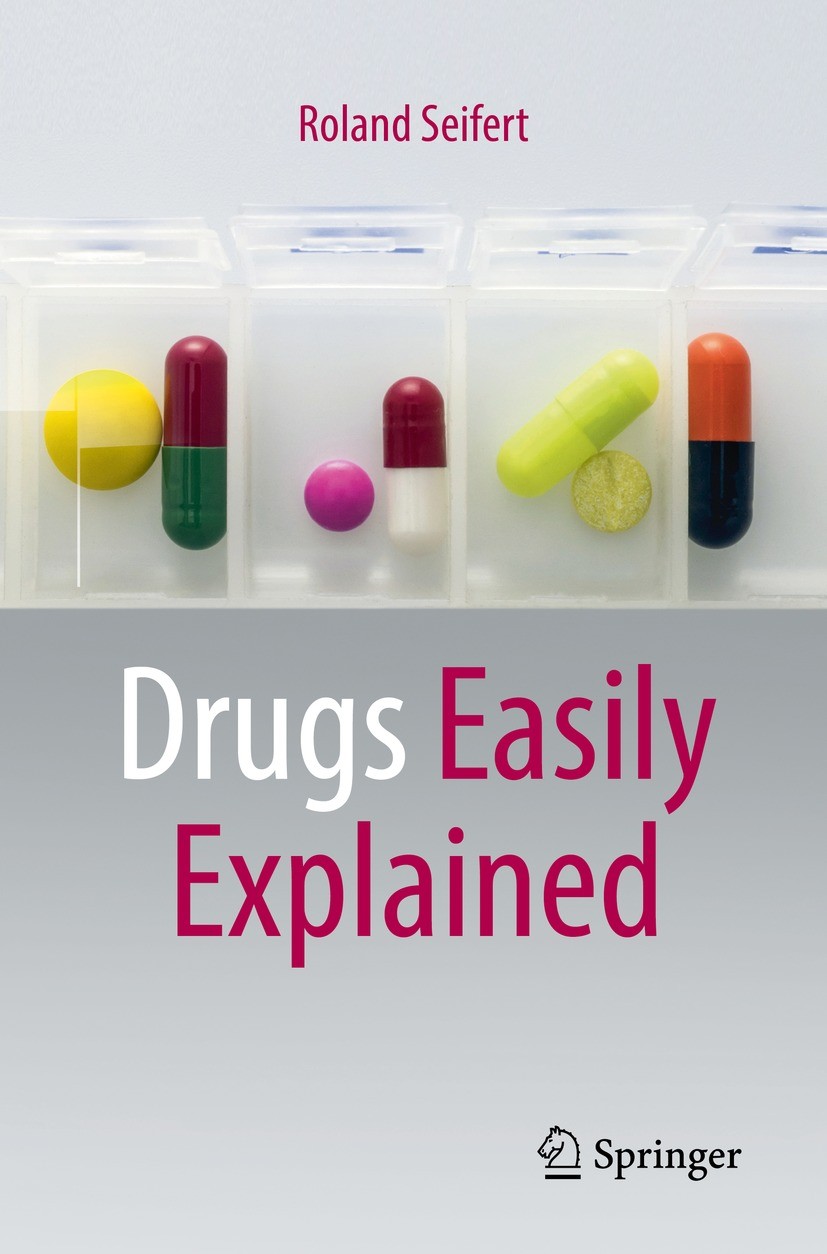 Titlebook: Drugs Easily Explained; Roland Seifert Book 2022 The Editor(s) (if applicable) and The Author(s), under exclusive license to Springer Natu Titlebook: Drugs Easily Explained; Roland Seifert Book 2022 The Editor(s) (if applicable) and The Author(s), under exclusive license to Springer Natu