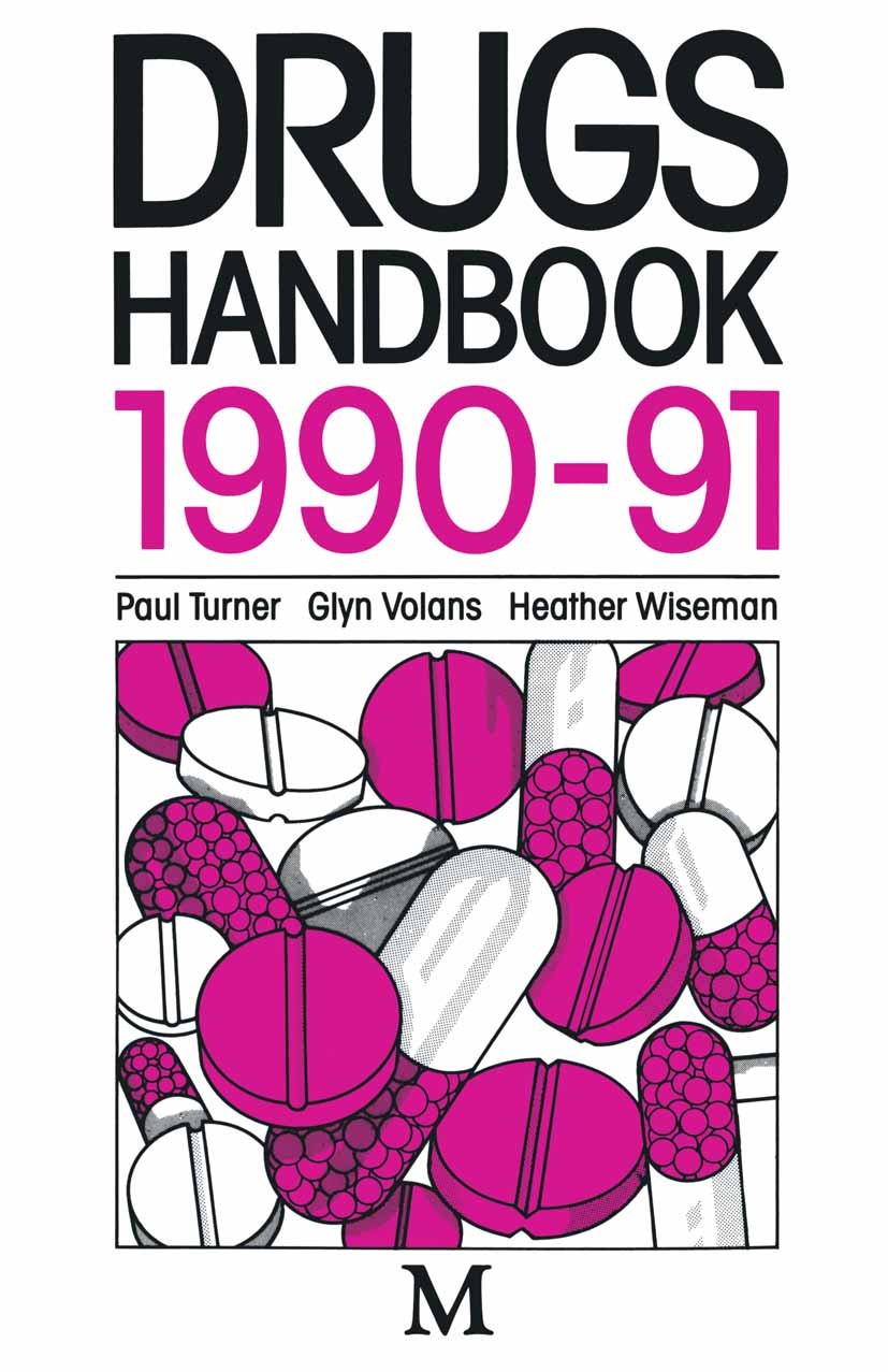 Titlebook: Drugs Handbook; Paul Turner,Glyn N. Volans,Heather M. Wiseman Book 1990 Palgrave Macmillan, a division of Macmillan Publishers Limited 199 Titlebook: Drugs Handbook; Paul Turner,Glyn N. Volans,Heather M. Wiseman Book 1990 Palgrave Macmillan, a division of Macmillan Publishers Limited 199
