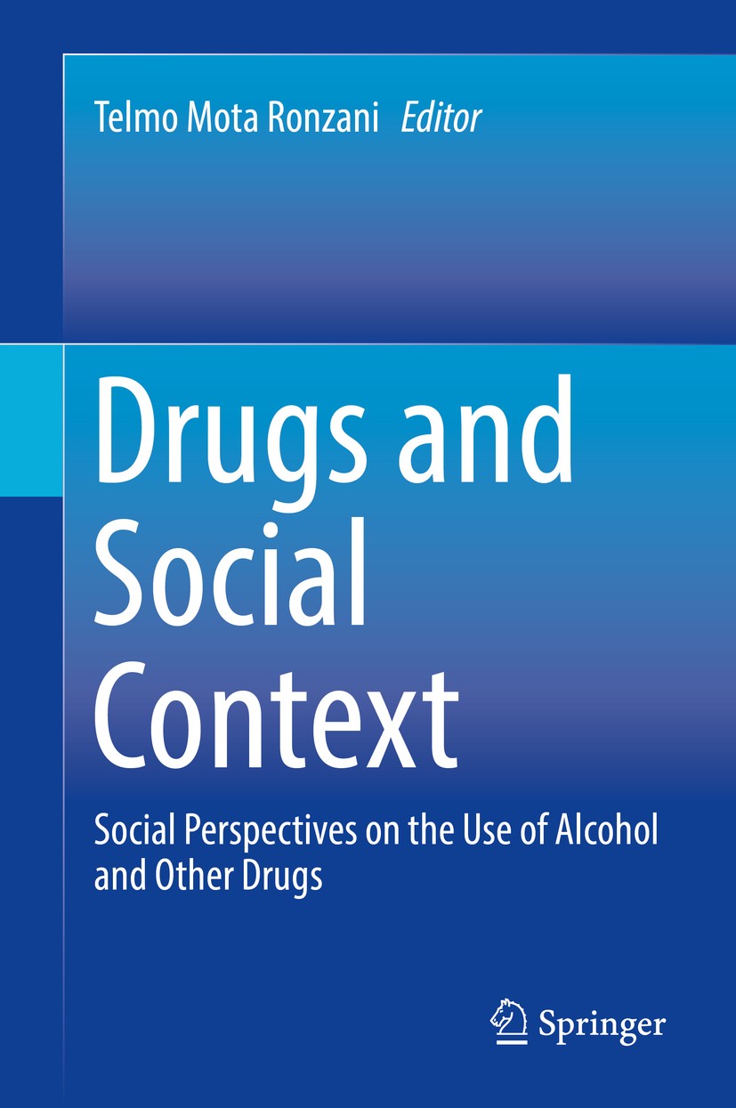 Titlebook: Drugs and Social Context; Social Perspectives Telmo Mota‘Ronzani Book 2018 Springer International Publishing AG 2018 Drug use.Drug abuse.D Titlebook: Drugs and Social Context; Social Perspectives Telmo Mota‘Ronzani Book 2018 Springer International Publishing AG 2018 Drug use.Drug abuse.D