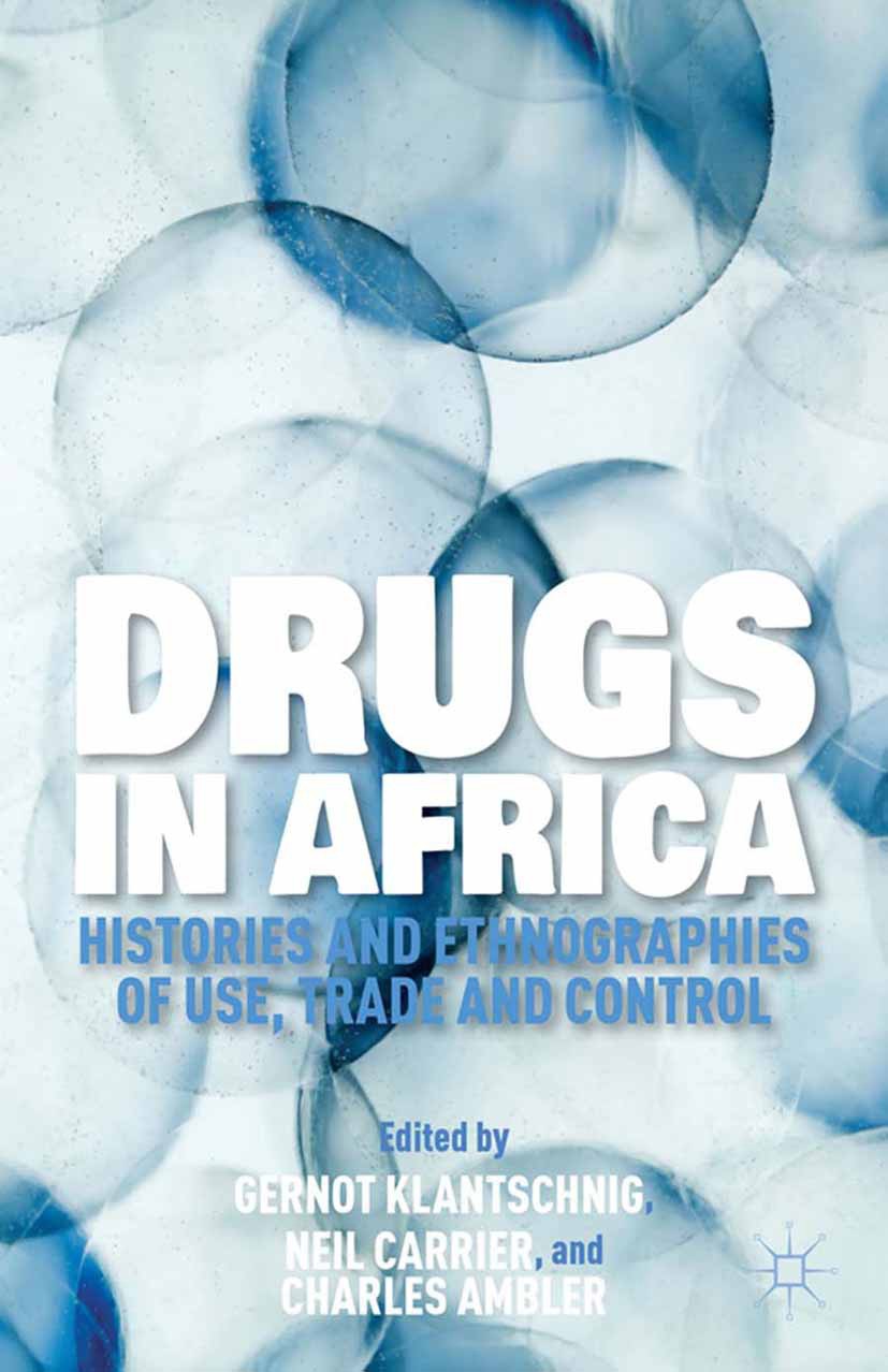 Titlebook: Drugs in Africa; Histories and Ethnog Gernot Klantschnig (Associate Professor in Interna Book 2014 Gernot Klantschnig, Neil Carrier, and Ch Titlebook: Drugs in Africa; Histories and Ethnog Gernot Klantschnig (Associate Professor in Interna Book 2014 Gernot Klantschnig, Neil Carrier, and Ch
