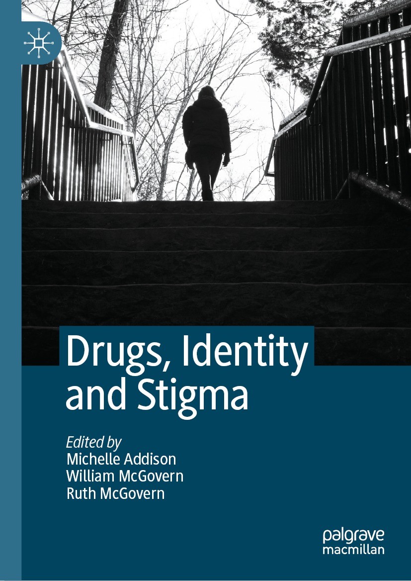 Titlebook: Drugs, Identity and Stigma; Michelle Addison,William McGovern,Ruth McGovern Book 2022 The Editor(s) (if applicable) and The Author(s), und Titlebook: Drugs, Identity and Stigma; Michelle Addison,William McGovern,Ruth McGovern Book 2022 The Editor(s) (if applicable) and The Author(s), und