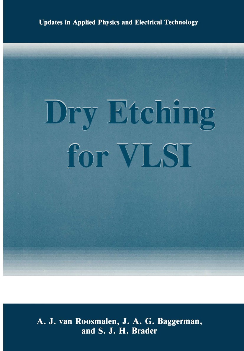 Titlebook: Dry Etching for VLSI; A. J. Roosmalen,J. A. G. Baggerman,S. J. H. Brader Book 1991 Springer Science+Business Media New York 1991 Plasma.VL Titlebook: Dry Etching for VLSI; A. J. Roosmalen,J. A. G. Baggerman,S. J. H. Brader Book 1991 Springer Science+Business Media New York 1991 Plasma.VL