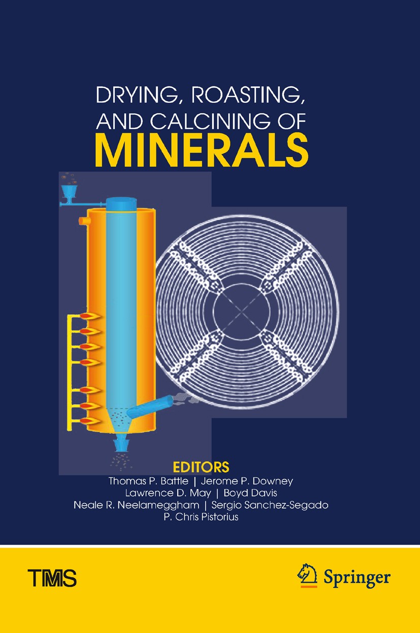 Titlebook: Drying, Roasting, and Calcining of Minerals; Thomas P. Battle (Senior Metallurgist),Jerome P. D Book 2016 The Minerals, Metals, and Materi Titlebook: Drying, Roasting, and Calcining of Minerals; Thomas P. Battle (Senior Metallurgist),Jerome P. D Book 2016 The Minerals, Metals, and Materi
