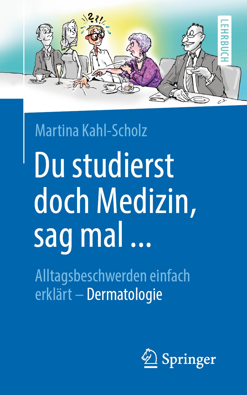 Titlebook: Du studierst doch Medizin, sag mal ...; Alltagsbeschwerden e Martina Kahl-Scholz Textbook 2020 Springer-Verlag GmbH Deutschland, ein Teil v Titlebook: Du studierst doch Medizin, sag mal ...; Alltagsbeschwerden e Martina Kahl-Scholz Textbook 2020 Springer-Verlag GmbH Deutschland, ein Teil v