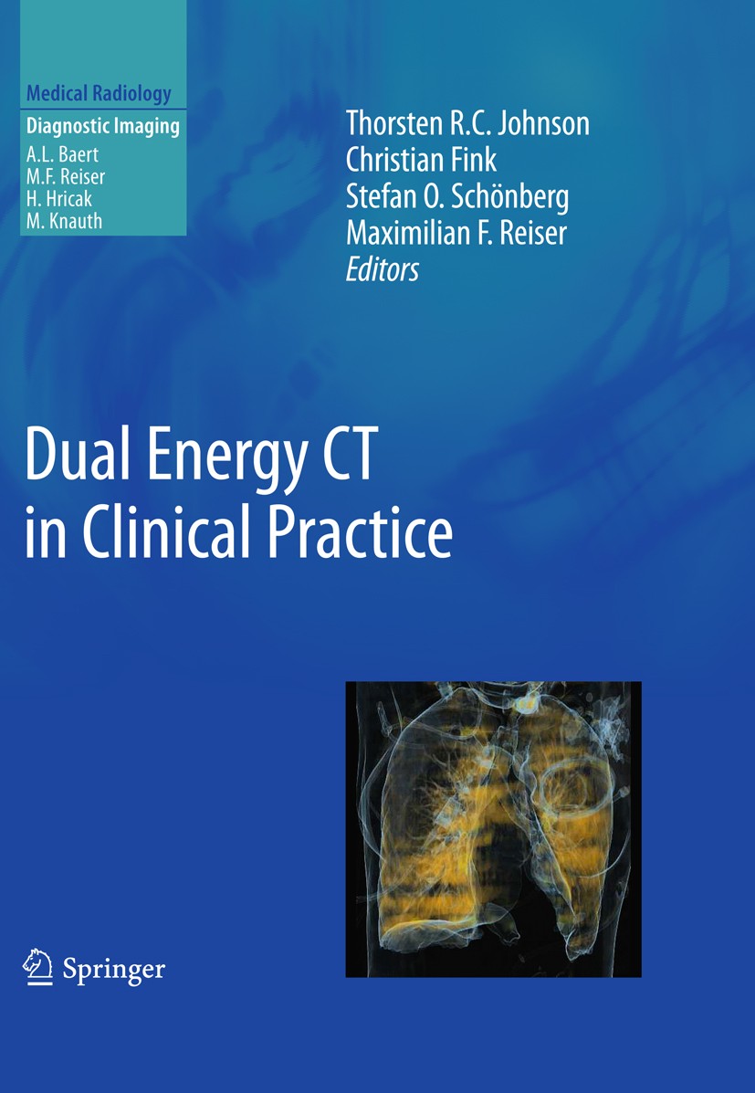 Titlebook: Dual Energy CT in Clinical Practice; Thorsten Johnson,Christian Fink,Maximilian F. Reis Book 2011 Springer-Verlag Berlin Heidelberg 2011 C Titlebook: Dual Energy CT in Clinical Practice; Thorsten Johnson,Christian Fink,Maximilian F. Reis Book 2011 Springer-Verlag Berlin Heidelberg 2011 C