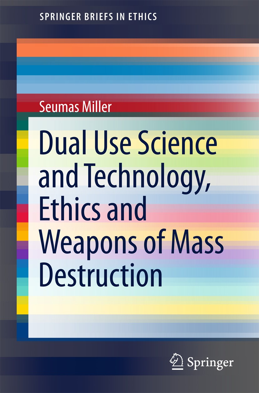 Titlebook: Dual Use Science and Technology, Ethics and Weapons of Mass Destruction; Seumas Miller Book 2018 The Author(s) 2018 Dual use technology.Co Titlebook: Dual Use Science and Technology, Ethics and Weapons of Mass Destruction; Seumas Miller Book 2018 The Author(s) 2018 Dual use technology.Co