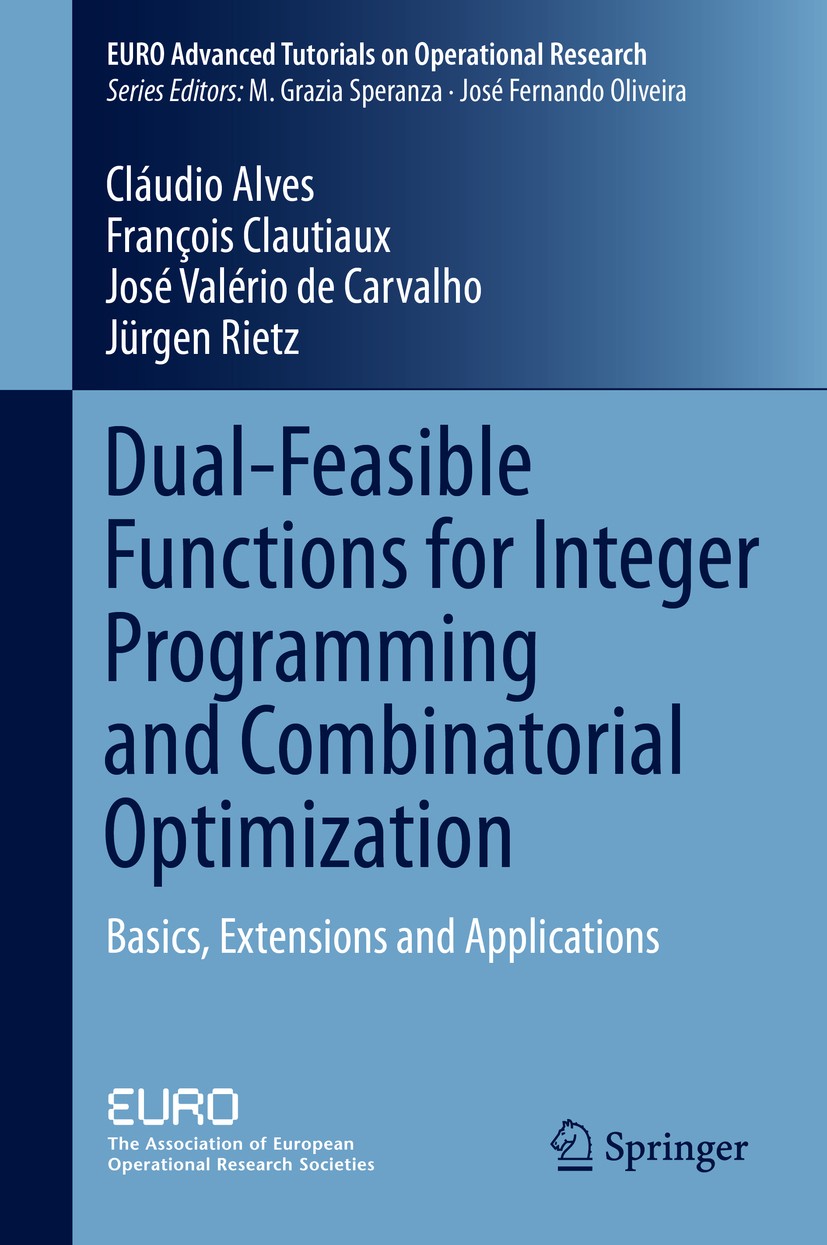 Titlebook: Dual-Feasible Functions for Integer Programming and Combinatorial Optimization; Basics, Extensions a Claudio Alves,Francois Clautiaux,Jurge Titlebook: Dual-Feasible Functions for Integer Programming and Combinatorial Optimization; Basics, Extensions a Claudio Alves,Francois Clautiaux,Jurge