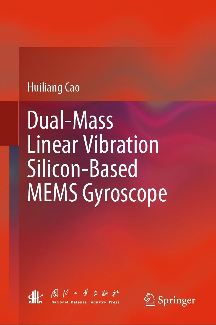 Titlebook: Dual-Mass Linear Vibration Silicon-Based MEMS Gyroscope; Huiliang Cao Book 2023 National Defense Industry Press 2023 Dual-mass.Quadrature Titlebook: Dual-Mass Linear Vibration Silicon-Based MEMS Gyroscope; Huiliang Cao Book 2023 National Defense Industry Press 2023 Dual-mass.Quadrature
