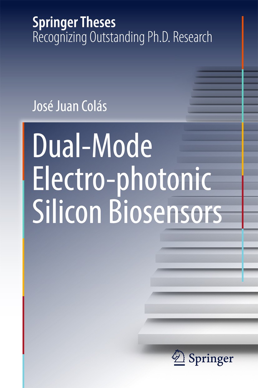 Titlebook: Dual-Mode Electro-photonic Silicon Biosensors; José Juan Colás Book 2017 Springer International Publishing AG, part of Springer Nature 201 Titlebook: Dual-Mode Electro-photonic Silicon Biosensors; José Juan Colás Book 2017 Springer International Publishing AG, part of Springer Nature 201