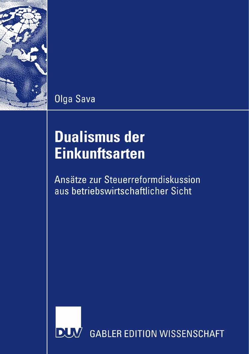 Titlebook: Dualismus der Einkunftsarten; Ansätze zur Steuerre Olga Sava Book 2008 Gabler Verlag | Springer Fachmedien Wiesbaden GmbH, Wiesbaden 2008 B Titlebook: Dualismus der Einkunftsarten; Ansätze zur Steuerre Olga Sava Book 2008 Gabler Verlag | Springer Fachmedien Wiesbaden GmbH, Wiesbaden 2008 B