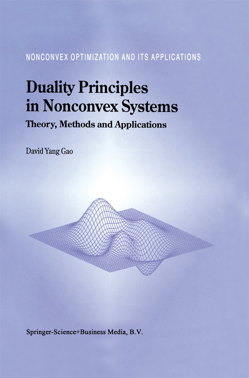Titlebook: Duality Principles in Nonconvex Systems; Theory, Methods and David Yang Gao Book 2000 Springer Science+Business Media Dordrecht 2000 Mathe Titlebook: Duality Principles in Nonconvex Systems; Theory, Methods and David Yang Gao Book 2000 Springer Science+Business Media Dordrecht 2000 Mathe