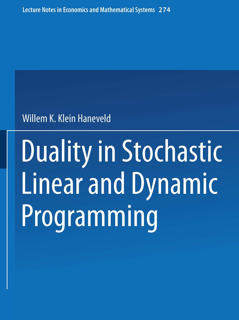 Titlebook: Duality in Stochastic Linear and Dynamic Programming; Willem K. Klein Haneveld Book 1986 Springer-Verlag Berlin Heidelberg 1986 dynamic pr Titlebook: Duality in Stochastic Linear and Dynamic Programming; Willem K. Klein Haneveld Book 1986 Springer-Verlag Berlin Heidelberg 1986 dynamic pr
