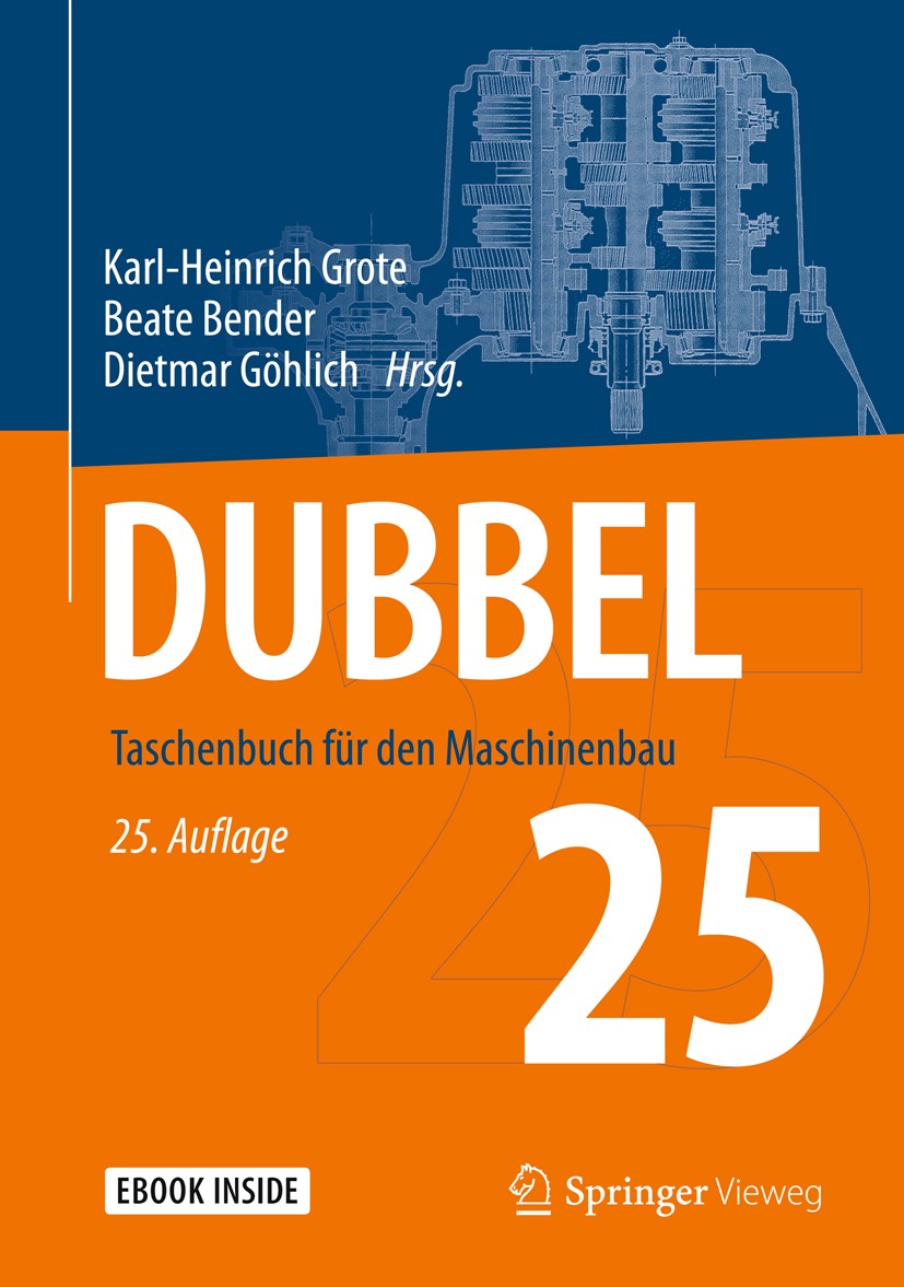 Titlebook: Dubbel; Taschenbuch für den Karl-Heinrich Grote,Beate Bender,Dietmar Göhlich Textbook 201825th edition Springer-Verlag GmbH Deutschland, e Titlebook: Dubbel; Taschenbuch für den Karl-Heinrich Grote,Beate Bender,Dietmar Göhlich Textbook 201825th edition Springer-Verlag GmbH Deutschland, e