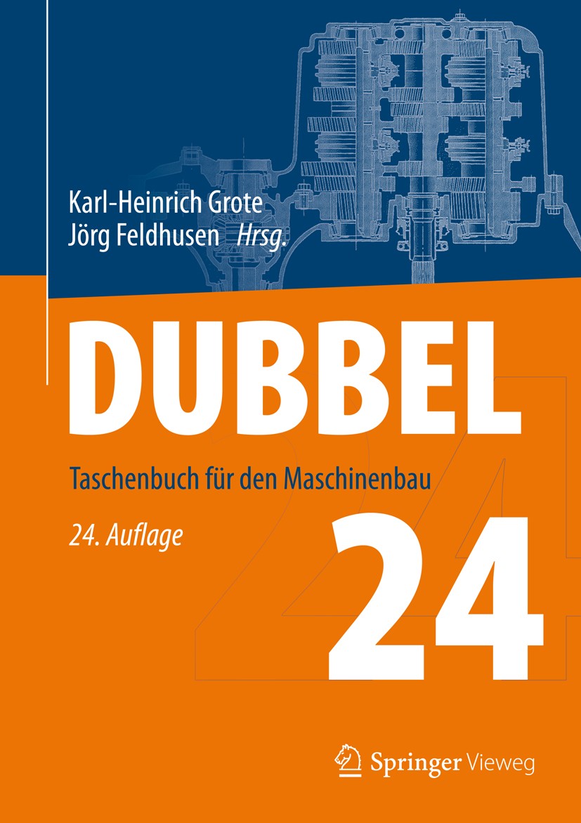 Titlebook: Dubbel; Taschenbuch für den Karl-Heinrich Grote,Jörg Feldhusen Book 201424th edition Springer-Verlag Berlin Heidelberg 2014 Berechnungsver Titlebook: Dubbel; Taschenbuch für den Karl-Heinrich Grote,Jörg Feldhusen Book 201424th edition Springer-Verlag Berlin Heidelberg 2014 Berechnungsver