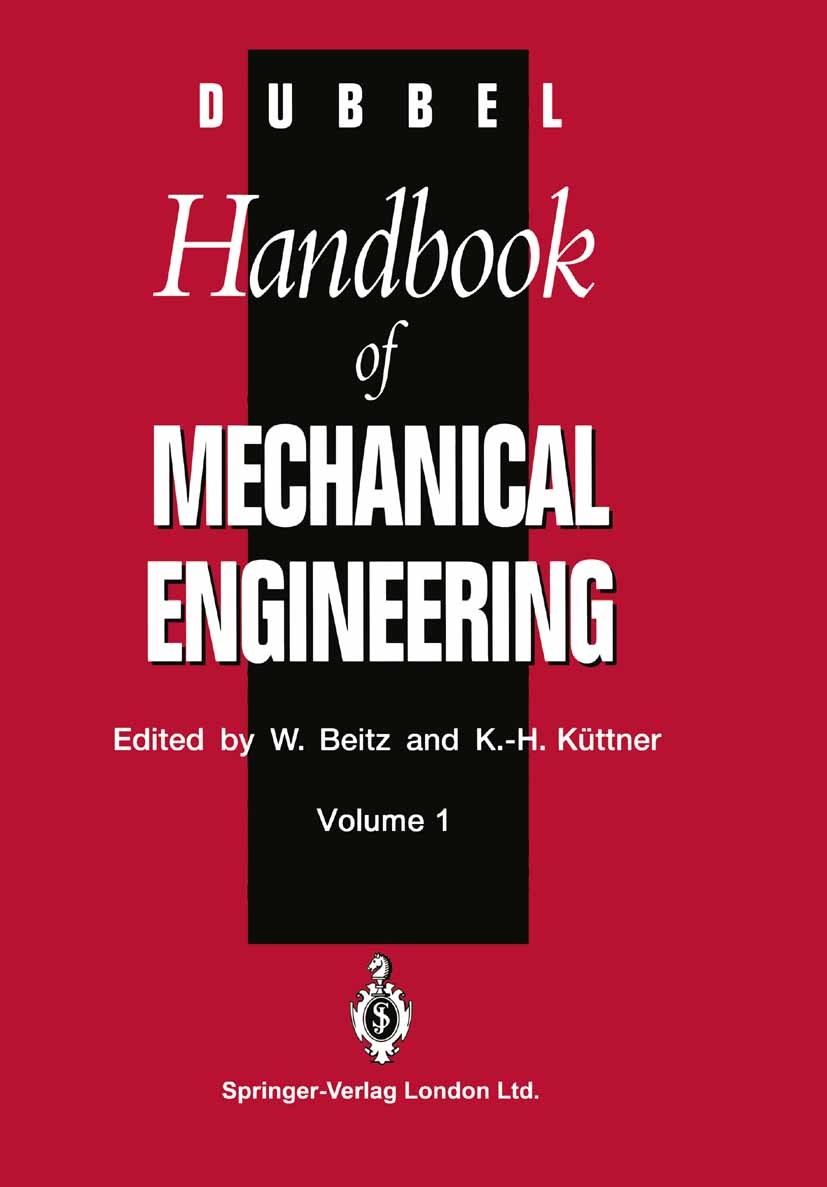Titlebook: DUBBEL - Handbook of Mechanical Engineering; Wolfgang Beitz (Professor Dr.-Ing.),Karl-Heinz Küt Book 19941st edition Springer-Verlag Londo Titlebook: DUBBEL - Handbook of Mechanical Engineering; Wolfgang Beitz (Professor Dr.-Ing.),Karl-Heinz Küt Book 19941st edition Springer-Verlag Londo
