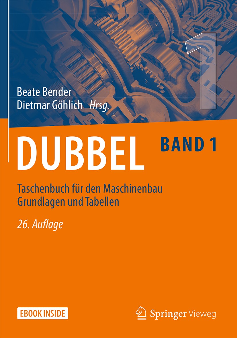 Titlebook: Dubbel Taschenbuch für den Maschinenbau 1: Grundlagen und Tabellen; Beate Bender,Dietmar Göhlich Book 2020Latest edition Springer-Verlag G Titlebook: Dubbel Taschenbuch für den Maschinenbau 1: Grundlagen und Tabellen; Beate Bender,Dietmar Göhlich Book 2020Latest edition Springer-Verlag G