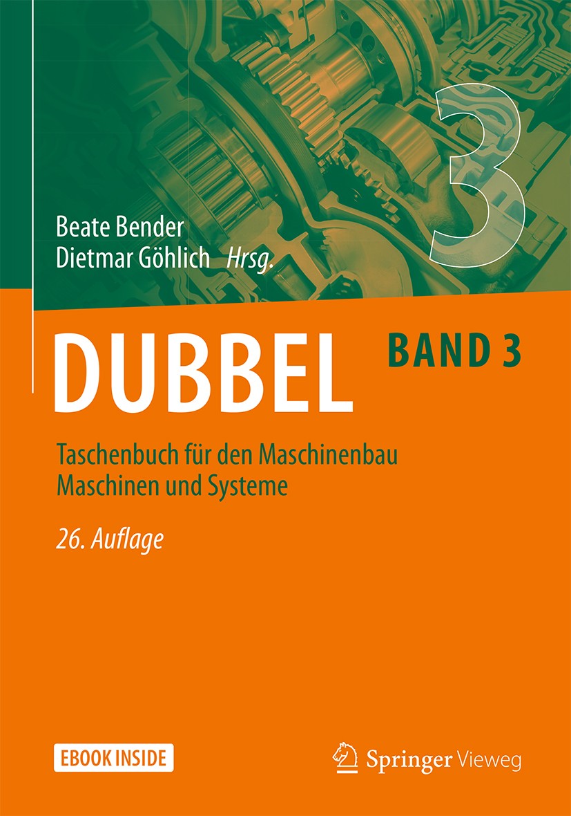 Titlebook: Dubbel Taschenbuch für den Maschinenbau 3: Maschinen und Systeme; Beate Bender,Dietmar Göhlich Book 2020Latest edition Springer-Verlag Gmb Titlebook: Dubbel Taschenbuch für den Maschinenbau 3: Maschinen und Systeme; Beate Bender,Dietmar Göhlich Book 2020Latest edition Springer-Verlag Gmb