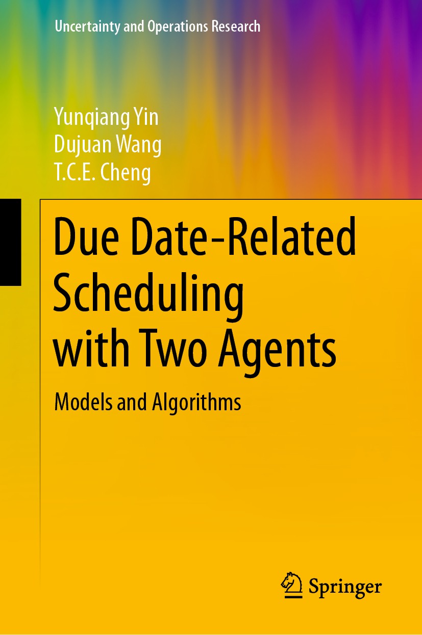 Titlebook: Due Date-Related Scheduling with Two Agents; Models and Algorithm Yunqiang Yin,Dujuan Wang,T.C.E. Cheng Book 2020 Springer Nature Singapore Titlebook: Due Date-Related Scheduling with Two Agents; Models and Algorithm Yunqiang Yin,Dujuan Wang,T.C.E. Cheng Book 2020 Springer Nature Singapore