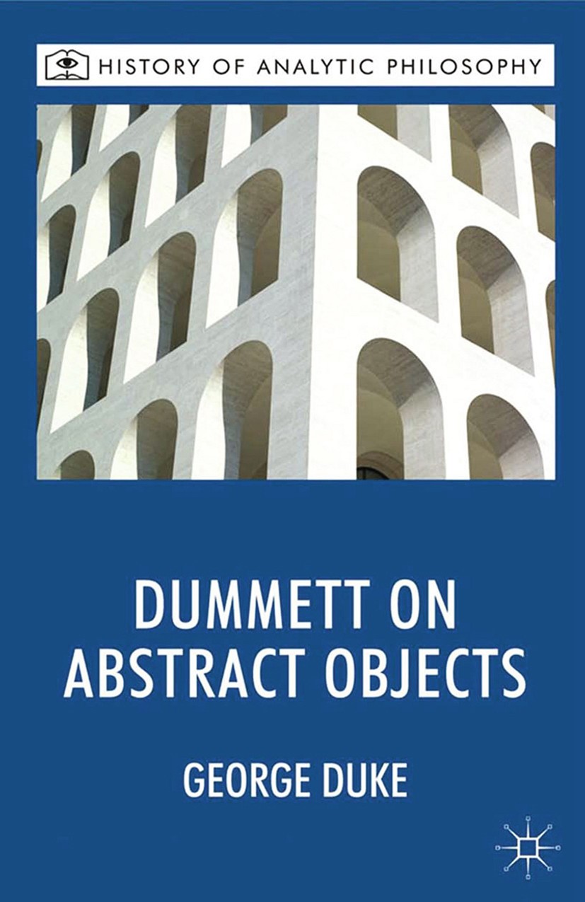 Titlebook: Dummett on Abstract Objects; George Duke Book 2012 Palgrave Macmillan, a division of Macmillan Publishers Limited 2012 knowledge.object.ob Titlebook: Dummett on Abstract Objects; George Duke Book 2012 Palgrave Macmillan, a division of Macmillan Publishers Limited 2012 knowledge.object.ob
