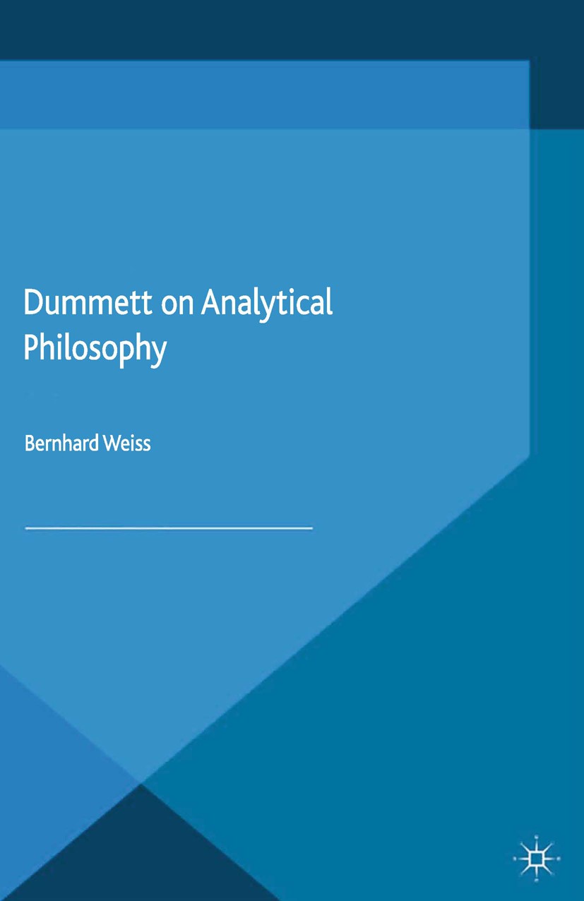 Titlebook: Dummett on Analytical Philosophy; Bernhard Weiss Book 2015 Palgrave Macmillan, a division of Macmillan Publishers Limited 2015 Dummett.ana Titlebook: Dummett on Analytical Philosophy; Bernhard Weiss Book 2015 Palgrave Macmillan, a division of Macmillan Publishers Limited 2015 Dummett.ana