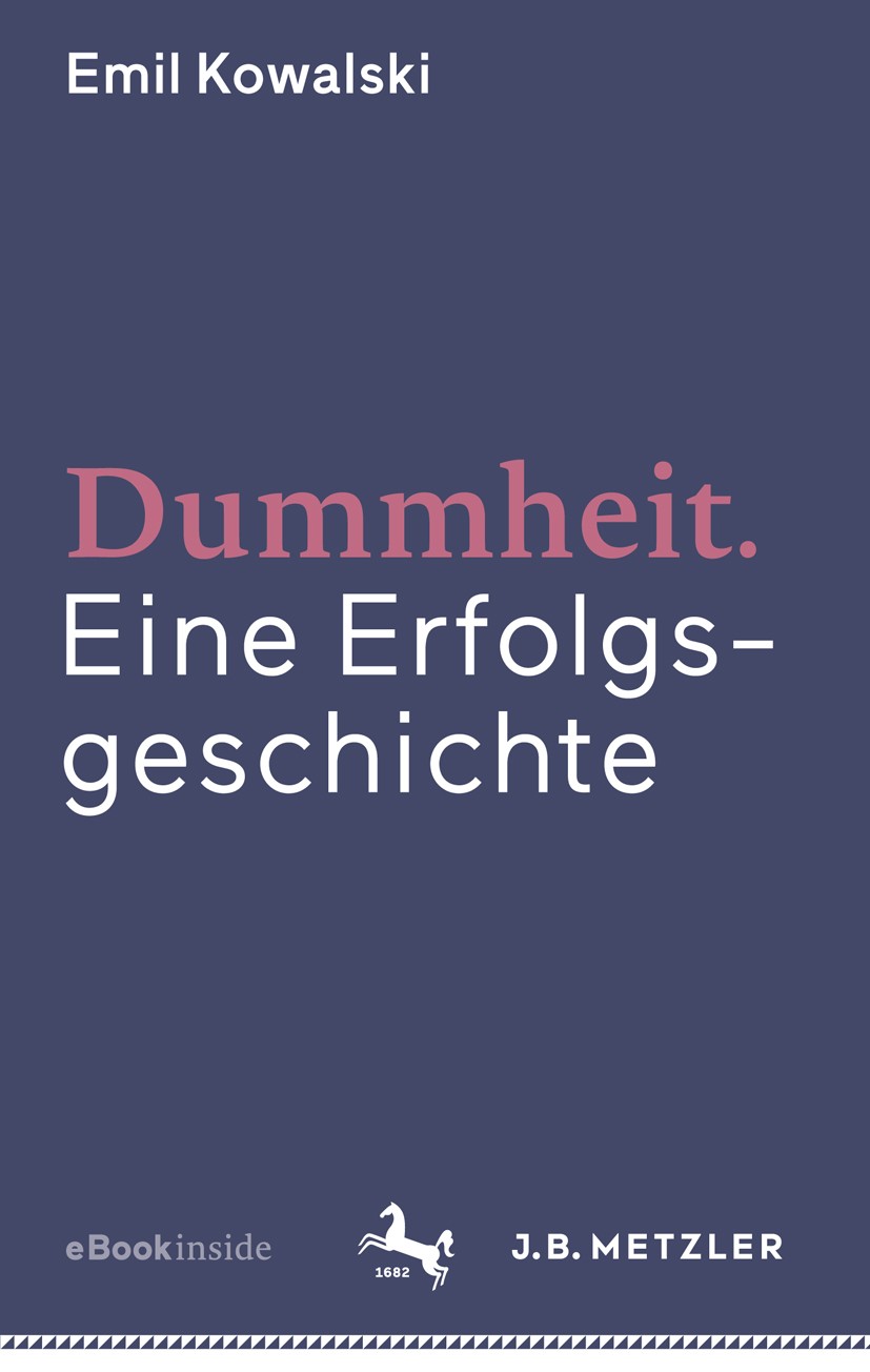 Titlebook: Dummheit; Eine Erfolgsgeschich Emil Kowalski Book 20171st edition Springer-Verlag GmbH Deutschland 2017 Wohlstandsgesellschaft.Demokratie.T Titlebook: Dummheit; Eine Erfolgsgeschich Emil Kowalski Book 20171st edition Springer-Verlag GmbH Deutschland 2017 Wohlstandsgesellschaft.Demokratie.T