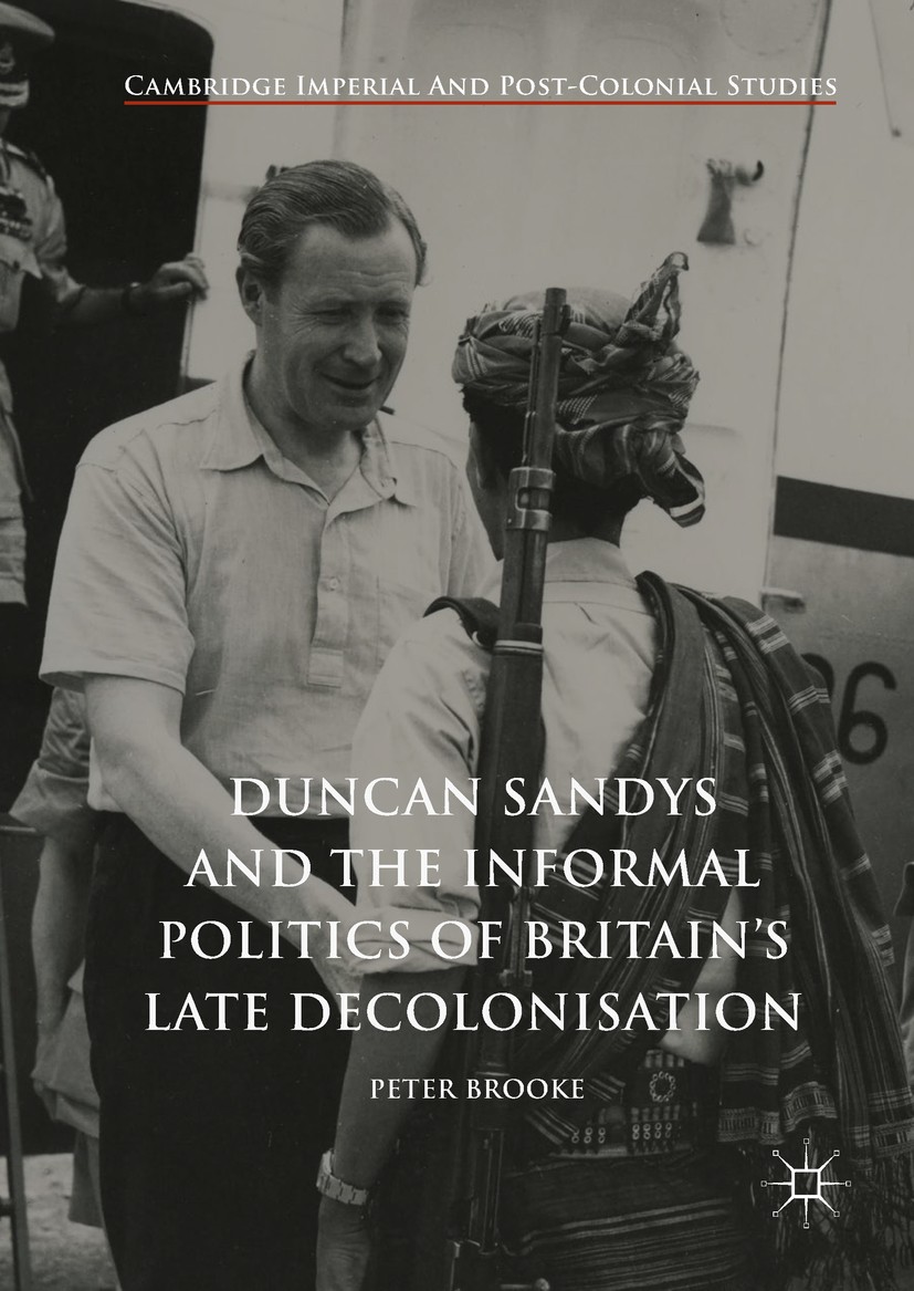Titlebook: Duncan Sandys and the Informal Politics of Britain’s Late Decolonisation; Peter Brooke Book 2018 The Editor(s) (if applicable) and The Aut Titlebook: Duncan Sandys and the Informal Politics of Britain’s Late Decolonisation; Peter Brooke Book 2018 The Editor(s) (if applicable) and The Aut