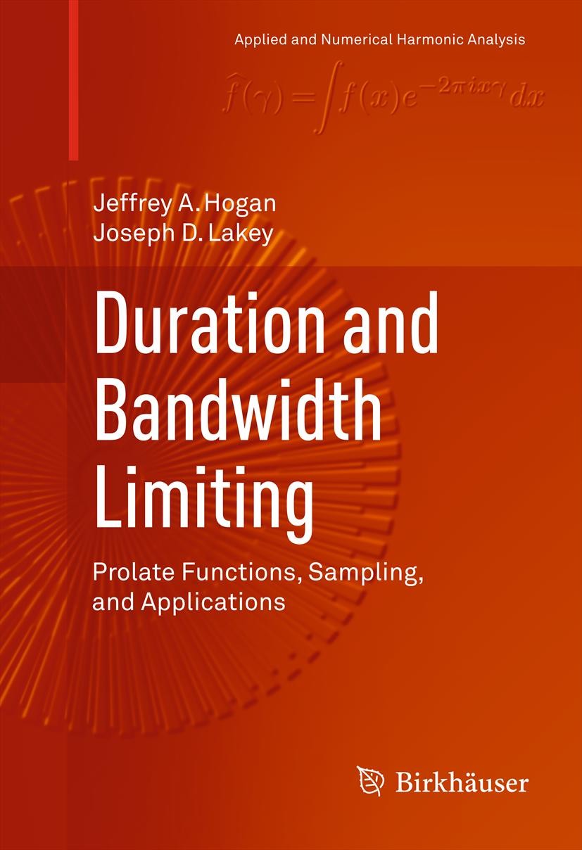 Titlebook: Duration and Bandwidth Limiting; Prolate Functions, S Jeffrey A. Hogan,Joseph D. Lakey Book 2012 Springer Science+Business Media, LLC 2012 Titlebook: Duration and Bandwidth Limiting; Prolate Functions, S Jeffrey A. Hogan,Joseph D. Lakey Book 2012 Springer Science+Business Media, LLC 2012